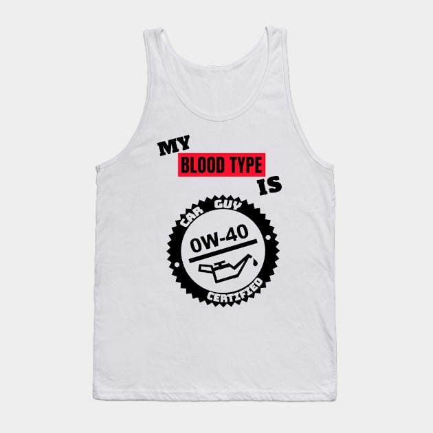 My Blood Type is 0w-40 Tank Top by M is for Max